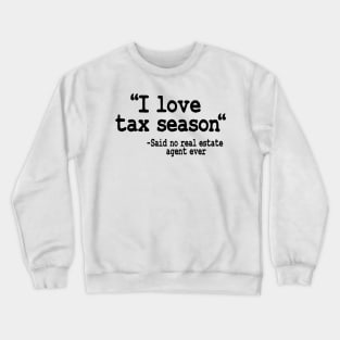 I Love Tax Season Real Estate Agent Realtor Gift Quote Funny Crewneck Sweatshirt